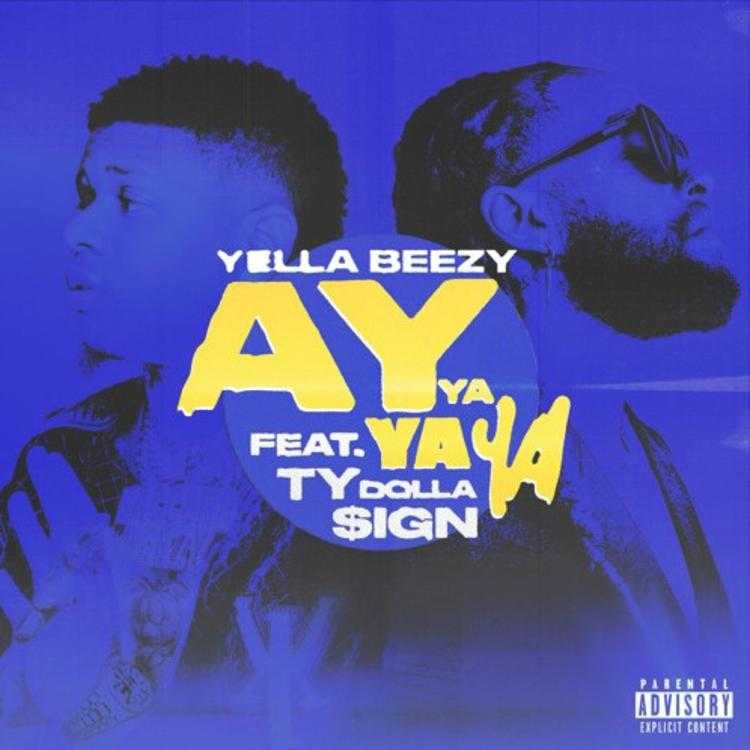 Yella Beezy Ft. Ty Dolla Sign - Ay Ya Ya Ya